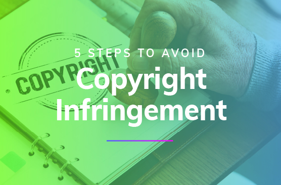 5 Steps to Avoid Copyright Infringement